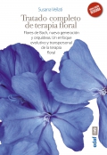 Tratado completo de terapia floral. Flores de Bach, nueva generación y orquídeas. un enfoque evolutivo y transpersonal de la terapia floral
