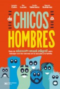 De chicos a hombres. Gua de educacin sexual integral para trabajar con los varones en la escuela y la familia.