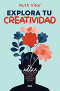 Explora tu creatividad. 70 juegos para desarrollar una actitud creativa y enriquecer tu vida