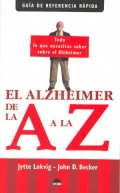 El Alzheimer de la A a la Z. Todo lo que necesitas saber sobre el Alzheimer
