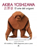 El arte del origami. Akira Yoshizawa: 60 modelos y 1.000 diagramas paso a paso