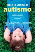 Dale la vuelta al autismo. Una guía para padres de niños pequeños con síntomas tempranos de autismo