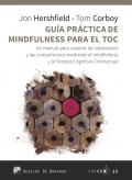 Guía práctica de mindfulness para el TOC. Un manual para superar las obsesiones y las compulsiones mediante el mindfulness y la terapia cognitivo conductual