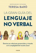 La gran gua del lenguaje no verbal. Domina tus relaciones presenciales y virtuales en la complejidad del mundo actual