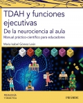TDAH y funciones ejecutivas. De la neurociencia al aula. Manual práctico-científico para educadores