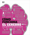 Cmo funciona el cerebro. Gua grfica de neurociencia