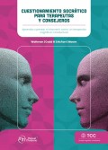 Cuestionamiento socrtico para terapeutas y consejeros. Aprende a pensar e intervenir como un terapeuta cognitivo-conductual