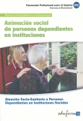 Animación social de personas dependientes en instituciones. Atención socio-sanitaria a personas dependientes en instituciones sociales. Servicios socioculturales y a la comunidad.