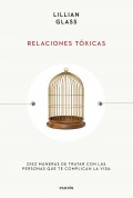 Relaciones txicas. Diez maneras de tratar con las personas que te complican la vida