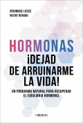 Hormonas. Dejad de arruinarme la vida. Un programa natural para recuperar el equilibrio hormonal