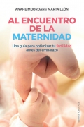 Al encuentro de la maternidad. Una guía para optimizar tu fertilidad antes del embarazo