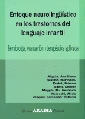 Enfoque neurolingüístico en los trastornos del lenguaje infantil. Semiología, evaluación y terapéutica aplicada.