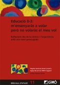 Educaci 0-3: mensenyars a volar per no volars el meu vol. Reflexions des de la cincia i lexperincia amb una mare preocupada