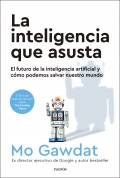 La inteligencia que asusta. El futuro de la inteligencia artificial y c�mo podemos salvar nuestro mundo