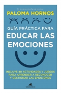 Guía práctica para educar las emociones. Incluye 40 actividades y juegos para aprender a reconocer y gestionar las emociones