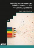 Habilidades para aprender, habilidades para la vida. C�mo integrar las competencias socioemocionales en el aula