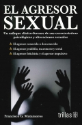 El agresor sexual. Un enfoque clínico-forense de sus características psicológicas y alteraciones sexuales