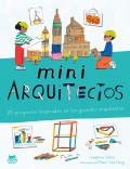Mini arquitectos. 20 proyectos inspirados en los grandes arquitectos