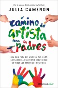 El camino del artista para los padres. Una gua para que ayudes a tus hijos a desarrollar su propia creatividad en todos los mbitos de su vida.