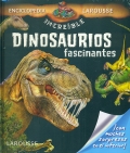 La increble enciclopedia Larousse Dinosaurios fascinantes