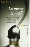 La mente o la vida. Una aproximaci�n a la terapia de aceptaci�n y compromiso
