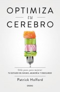 Optimiza tu cerebro. Ocho pasos para mejorar tu estado de nimo, memoria y descanso