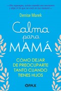 Calma para mam. Cmo dejar de preocuparte tanto cuando tienes hijos