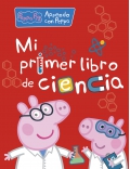 Mi primer libro de ciencia. Aprendo con Peppa Pig