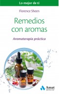 Remedios con aromas. Aromaterapia pr�ctica