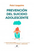Prevenci�n del suicidio adolescente. Un manual imprescindible para luchar contra la primera causa de muerte entre j�venes y adolescentes