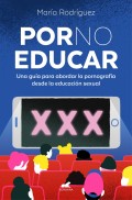 Por no educar. Una gua para abordar la pornografa desde la educacin sexual