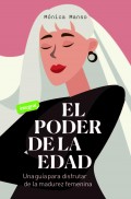 El poder de la edad. Una gua para disfrutar de la madurez femenina.