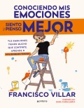 Conociendo mis emociones siento y pienso mejor. Tus emociones tienen mucho que contarte. Aprende a validarlas