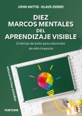 Diez marcos mentales del aprendizaje visible. Criterios de �xito para docentes de alto impacto