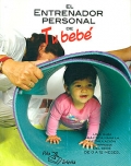 El entrenador personal de tu bebé. Una guía práctica para la estimulación temprana del bebé. De 0 a 12 meses.