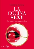 La cocina sexy. Las mejores recetas para seducir.