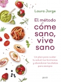 El m�todo come sano, vive sano. Un plan para cuidar tu salud, tus hormonas y abandonar las dietas para siempre