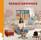 Transformando el Aula de Primaria. Propuestas prcticas para el aprendizaje en el primer ciclo de educacin primaria