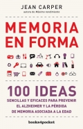 Memoria en forma. 100 ideas sencillas y eficaces para prevenir el Alzheimer y la prdida de memoria asociada