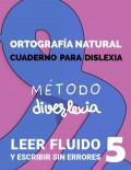 Mtodo diverlexia. Nivel 5 - Ortografa natural. Cuaderno para dislexia
