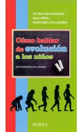 Cómo hablar de evolución a los niños. Un libro de evolución para niños... destinado a los adultos