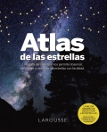 Atlas de las estrellas. Una gua del cielo que nos permite observar, reconocer y nombrar las estrellas con facilidad