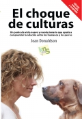 El choque de culturas. Un punto de vista nuevo y revolucionario que ayuda a comprender la relacin entre los humanos y los perros