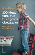 100 ideas para que tus hijos te obedezcan (sin gritos ni amenazas).
