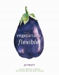 Vegetariano flexible. Recetas verstiles y sabrosas para cocinar con o sin carne y pescado