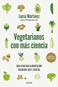 Vegetarianos con m�s ciencia. Gu�a para una alimentaci�n saludable 100 % vegetal