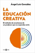 La educaci�n creativa. El m�todo de ense�anza de un profesor que no esperaba serlo