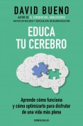 Educa tu cerebro. Aprende cmo funciona y cmo optimizarlo para disfrutar de una vida ms plena