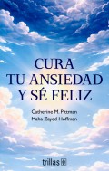 Cura tu ansiedad y s� feliz