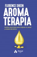 Aromaterapia. Aceites esenciales para mejorar tu salud y estado de nimo